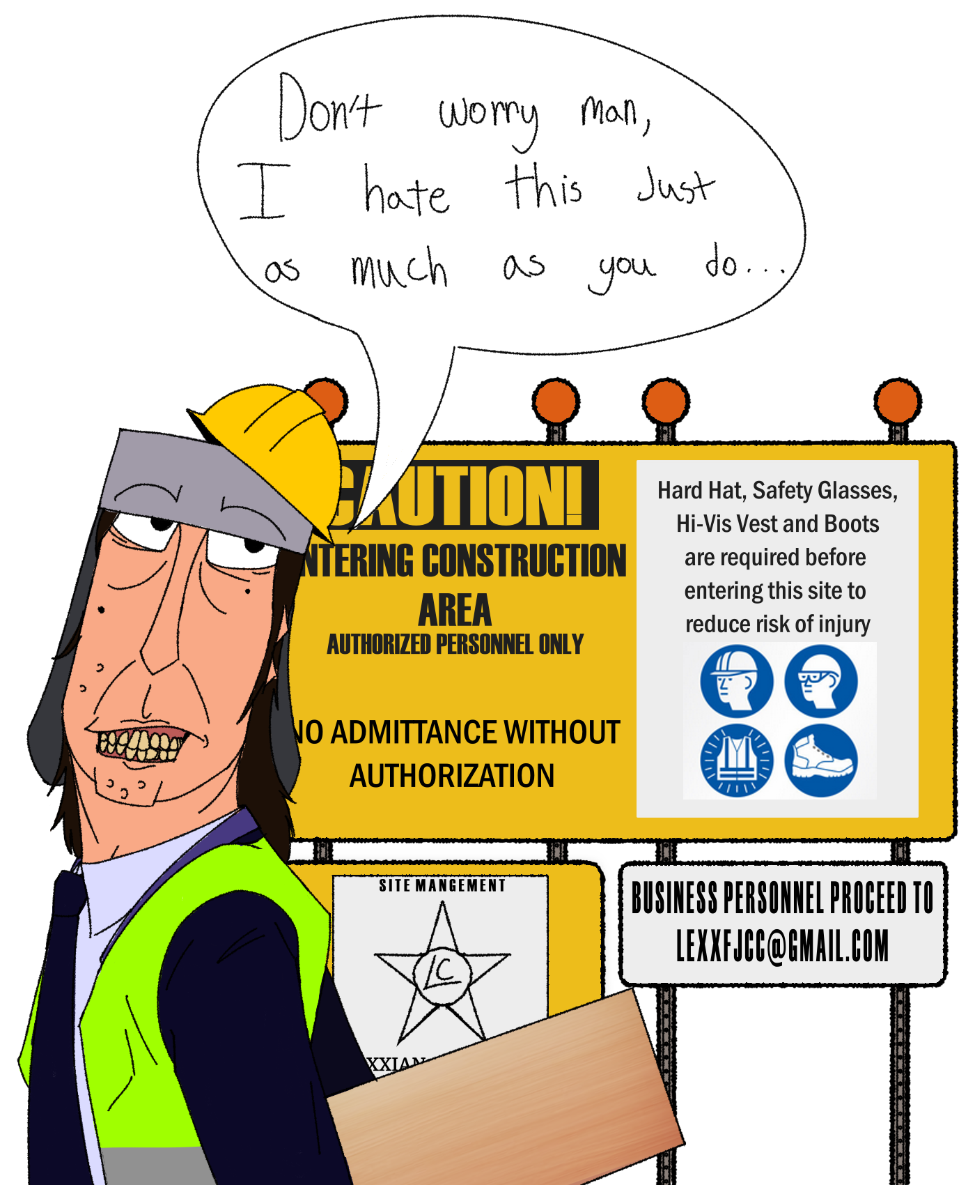 Lexx Terry Ble, in a hard helmet and Hi-Vis vest, holding a piece of wood, stands infront of a sign that says CAUTION! ENTERING CONSTRUCTION AREA. There is a speech bubble above Lexx that says DONT WORRY MAN, I HATE THIS JUST AS MUCH AS YOU DO..
